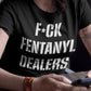 F*ck Fentanyl Dealers T-Shirt